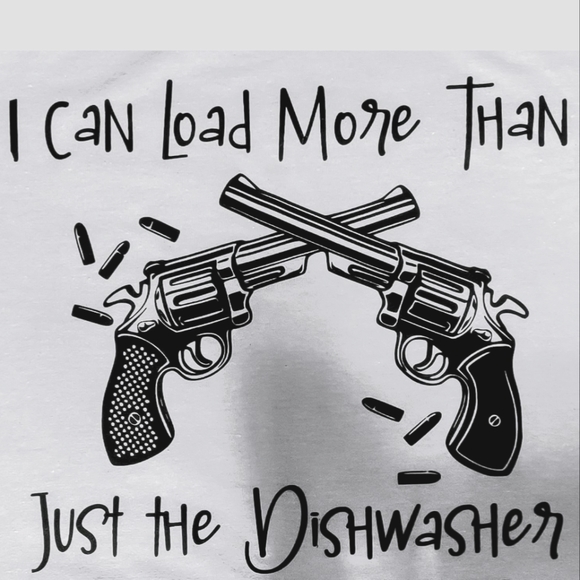 "I Can Load More Than Just the Dishwasher" T-Shirt (Feminist, 2A, Riot Grrrl) - Picture 1 of 3